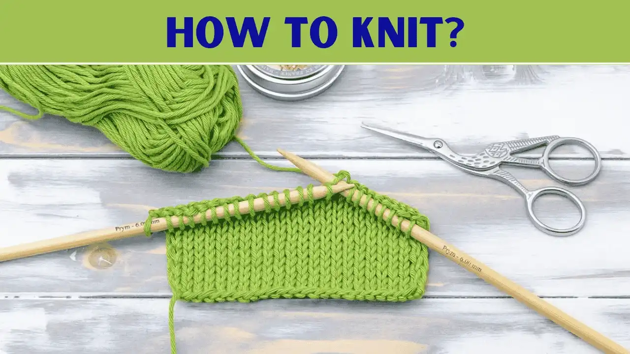 How To Knit [Step-By-Step Instructions For Beginners]