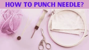 How to Punch Needle