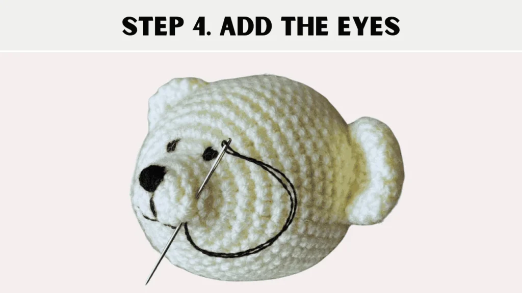 To crochet a teddy bear, the 4th step is to Add the Eyes