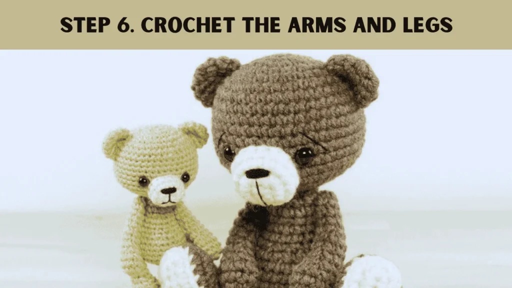 To crochet a teddy bear, the 6th step is to Crochet the Arms and Legs