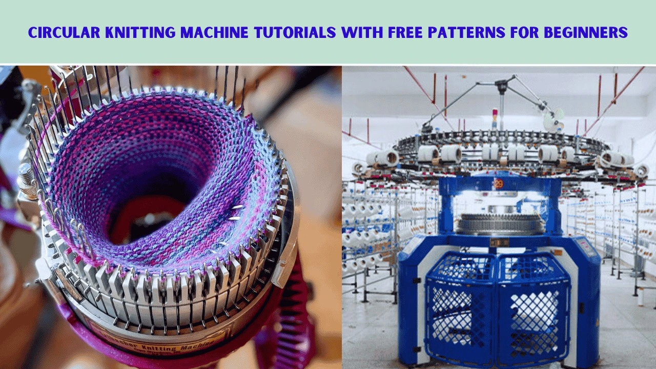 Knitting Machine Tutorials: Circular Knitting Machine Tutorials With Free Patterns for Beginners