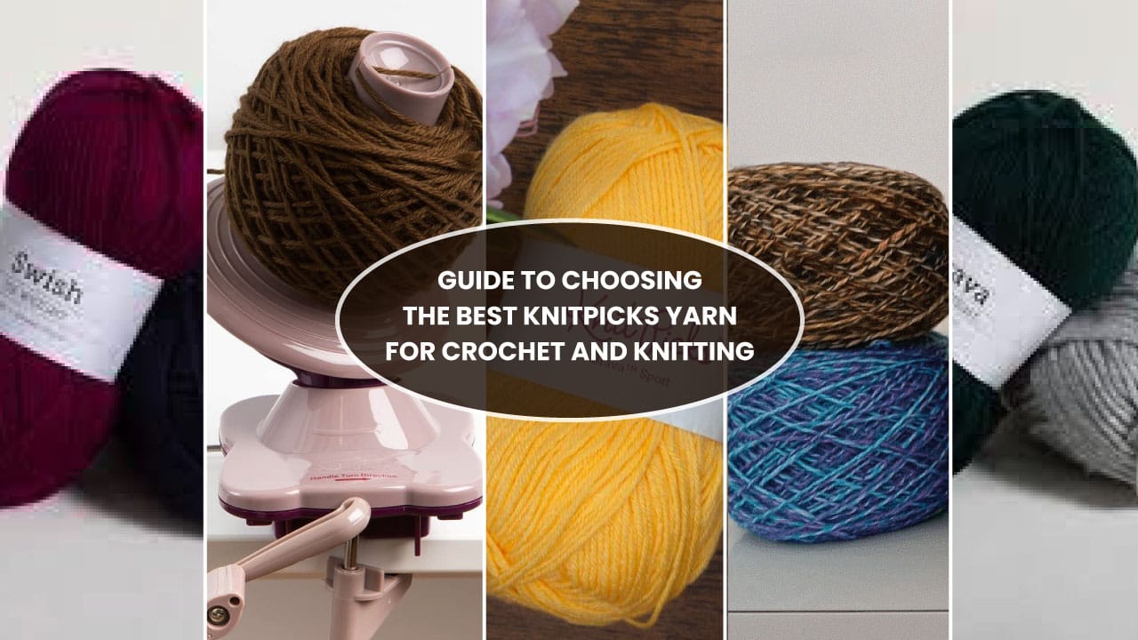 The Best KnitPicks Yarn for Crochet and Knitting